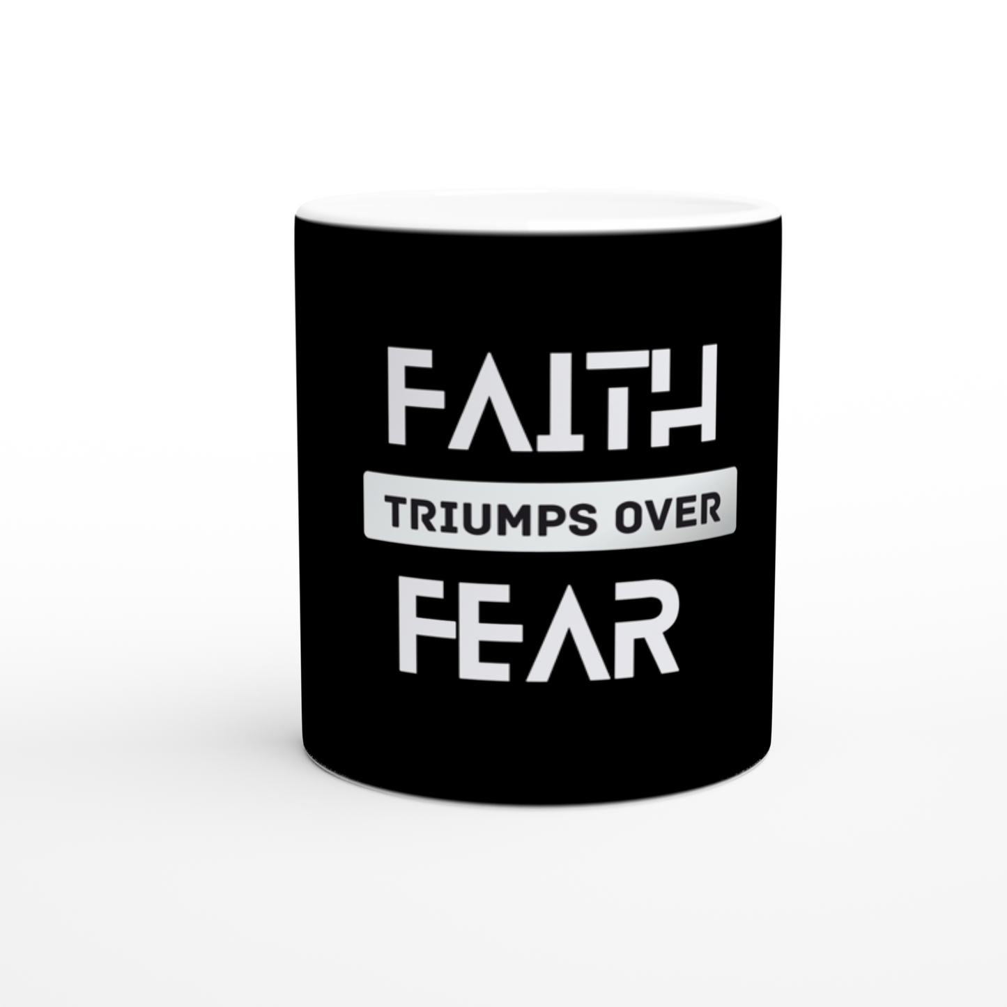 Faith Triumps over fear; White 11oz Ceramic Mug